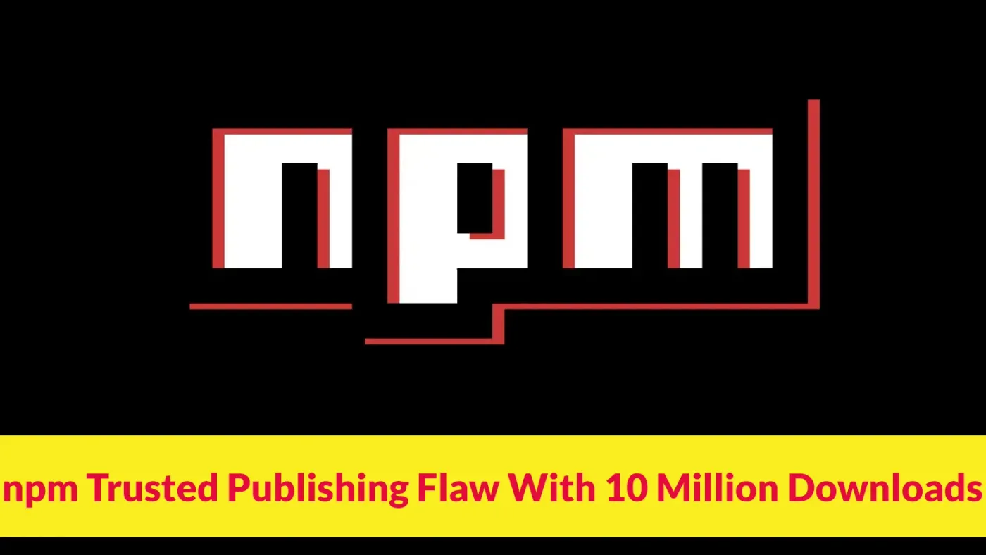 Lỗ hổng trong tính năng Trusted Publishing của npm đe dọa hàng nghìn gói phần mềm