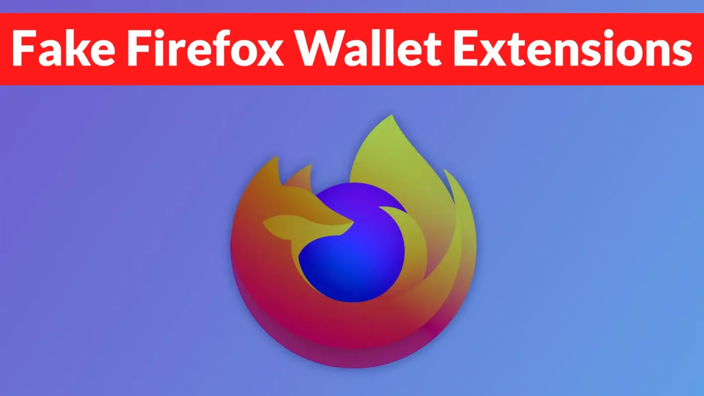 Hackers Use Fake Firefox Wallet Extensions to Steal Crypto Recovery Phrases