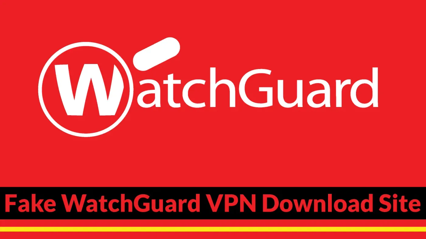 Cảnh báo chiến dịch giả mạo trang tải VPN WatchGuard để đánh cắp thông tin