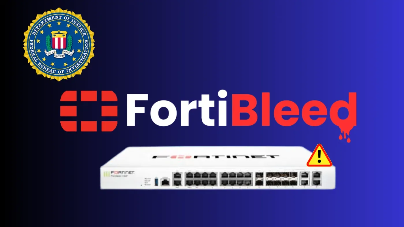 FortiBleed Attack Campaign Exploiting Fortinet Firewalls and VPNs - FBI Warns