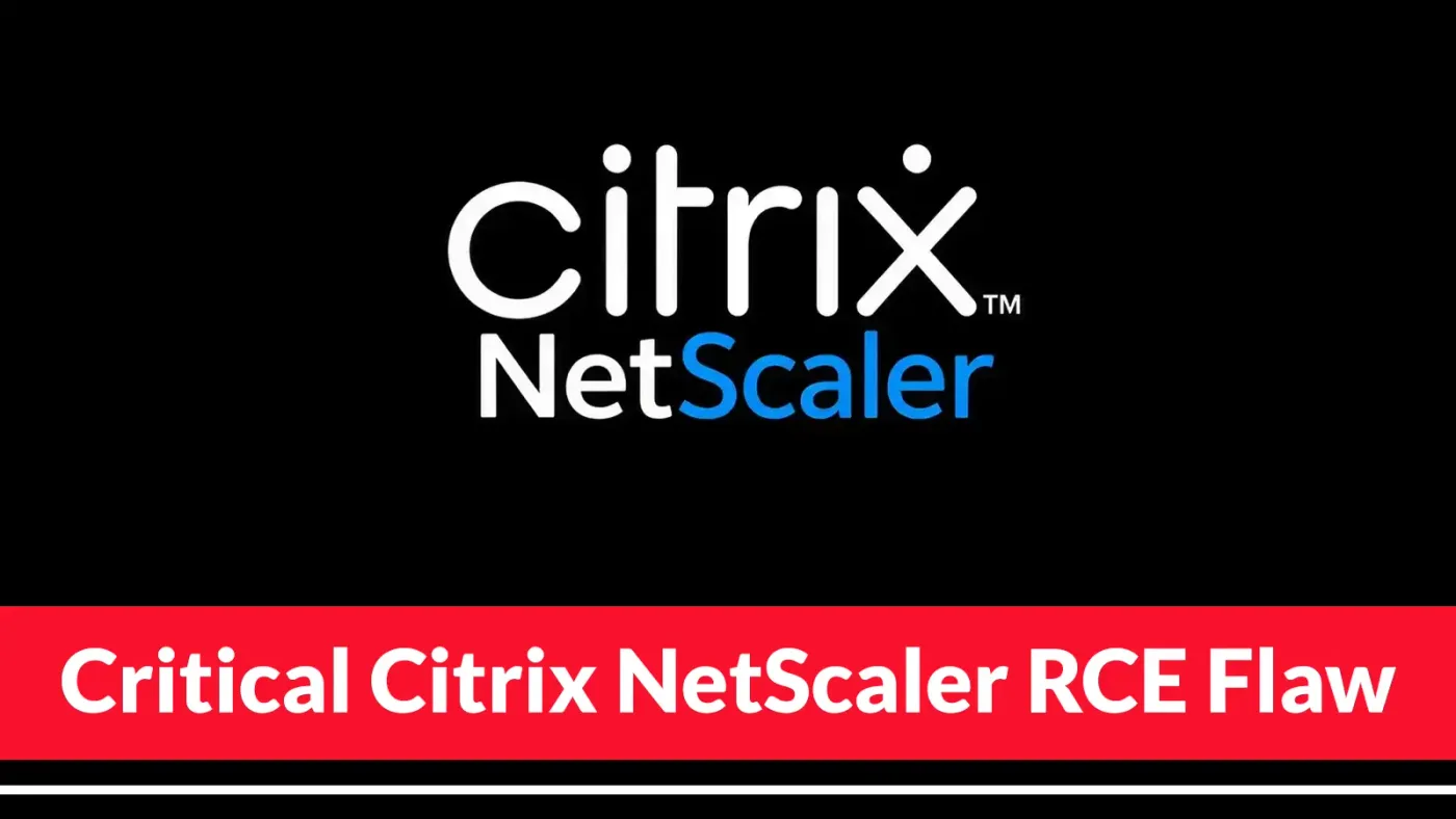 Hackers Exploit Critical Citrix NetScaler RCE Flaw to Deploy Web Shells and Malware