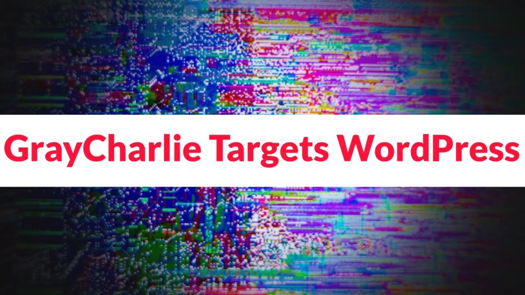 Tấn công mạng GrayCharlie: Nguy hiểm mã độc WordPress cần cảnh giác
