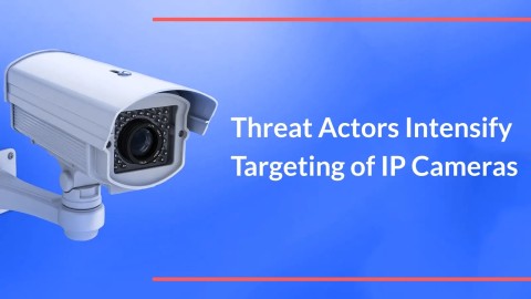 Cảnh báo: Lỗ hổng camera IP nghiêm trọng bị khai thác trong xung đột