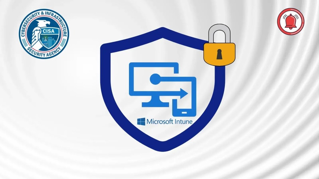 CISA: Tăng cường Bảo mật Intune & Hệ thống Endpoint Cần thiết