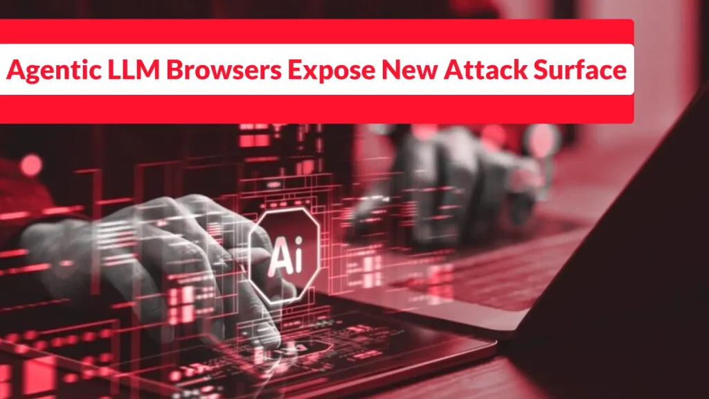 Nghiêm trọng: Lỗ hổng Agentic LLM đe dọa trình duyệt AI