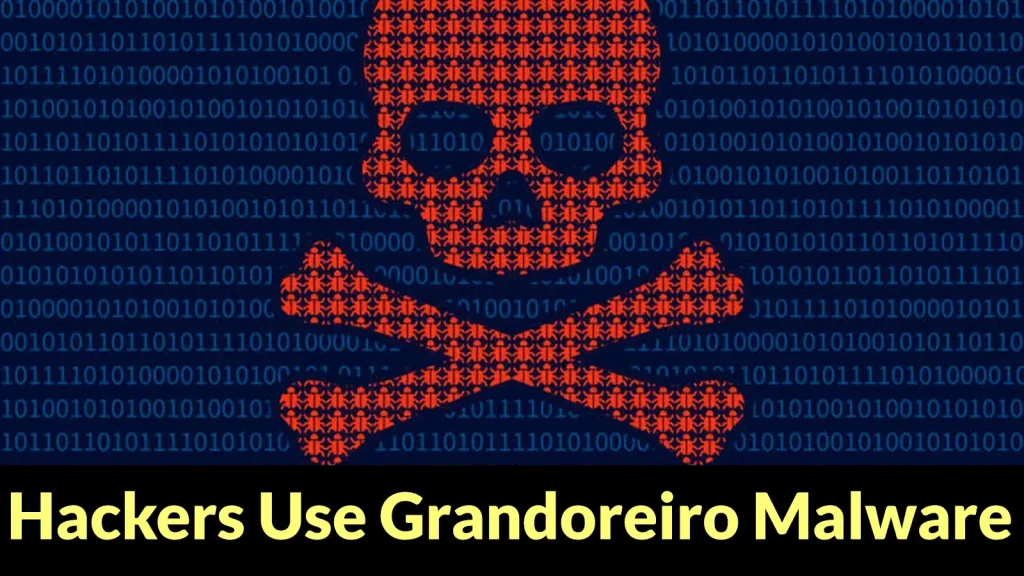 Mã độc banking trojan Grandoreiro quay lại nguy hiểm