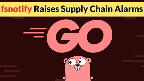 Tin tức bảo mật fsnotify: Rủi ro chuỗi cung ứng nghiêm trọng