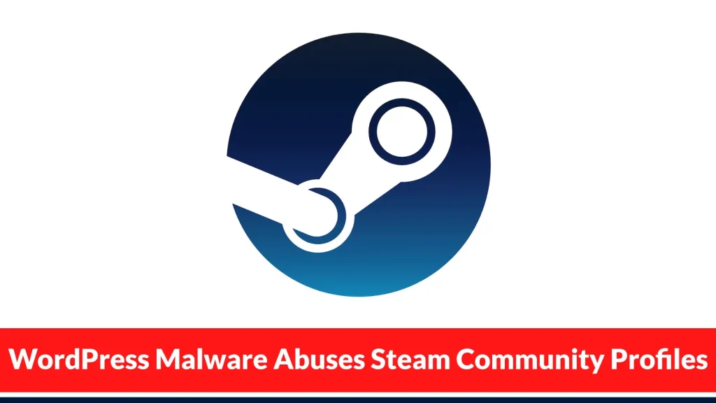 Nghiêm trọng: Mã độc WordPress lợi dụng Steam làm kênh C2