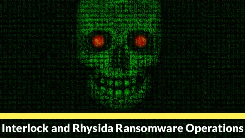 Ransomware Liên Kết: Mối Đe Dọa Tăng Cường Từ Interlock & Rhysida