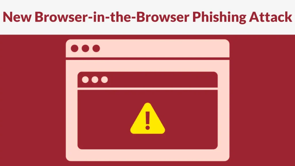 Tấn công giả mạo Browser-in-the-Browser: Nguy hiểm khôn lường