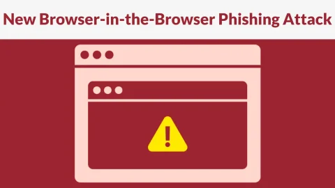 Tấn công giả mạo Browser-in-the-Browser: Nguy hiểm khôn lường