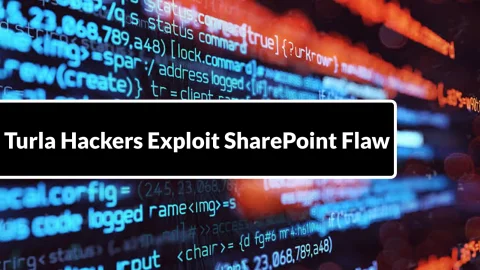 Lỗ hổng SharePoint: Turla nhắm mục tiêu khẩn cấp