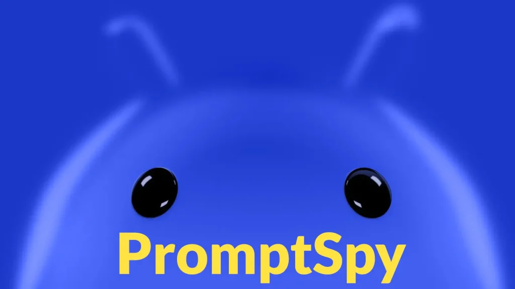 PromptSpy: Nguy Hiểm Mới Của Android Spyware Tận Dụng AI