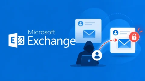 Cảnh báo lỗ hổng CVE nghiêm trọng trên Microsoft Exchange